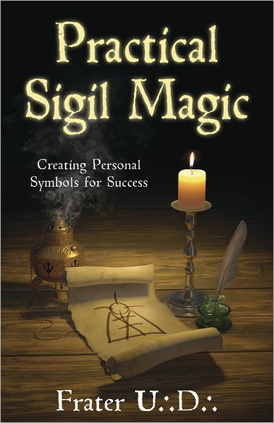 Practical Sigil Magic: Creating Personal Symbols for Success - Frater U.:D.: - Books - Llewellyn Publications,U.S. - 9780738731537 - April 8, 2012
