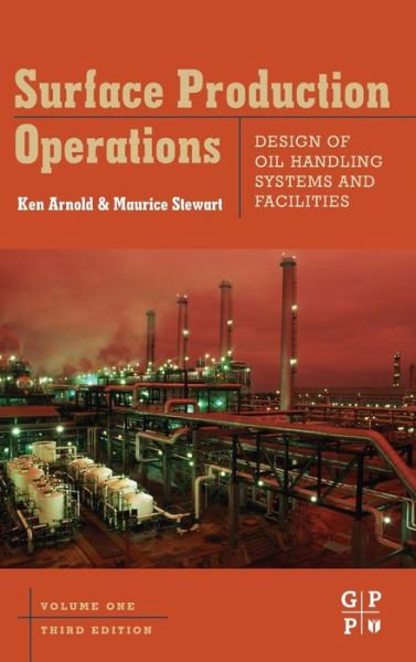 Cover for Stewart, Maurice (President, Stewart Training Company, USA) · Surface Production Operations, Volume 1: Design of Oil Handling Systems and Facilities (Hardcover Book) (2007)