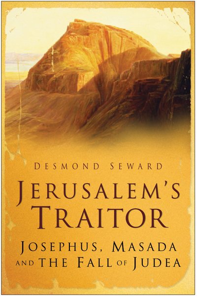 Cover for Desmond Seward · Jerusalem's Traitor: Josephus, Masada and the Fall of Judea (Hardcover Book) (2008)