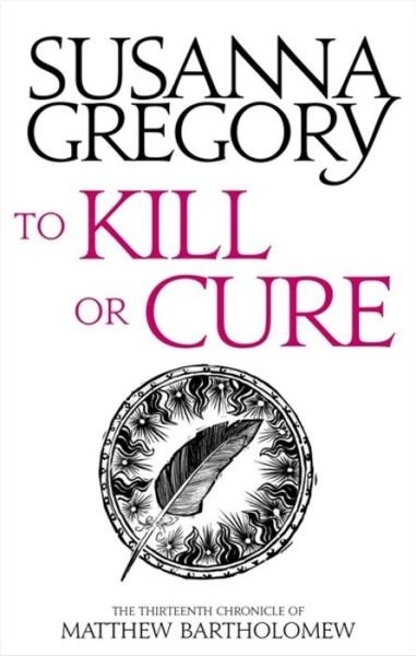 Cover for Susanna Gregory · To Kill Or Cure: The Thirteenth Chronicle of Matthew Bartholomew - Chronicles of Matthew Bartholomew (Taschenbuch) (2018)