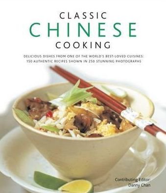 Classic Chinese Cooking - Danny Chan - Books - Anness Publishing - 9780754823537 - November 15, 2011