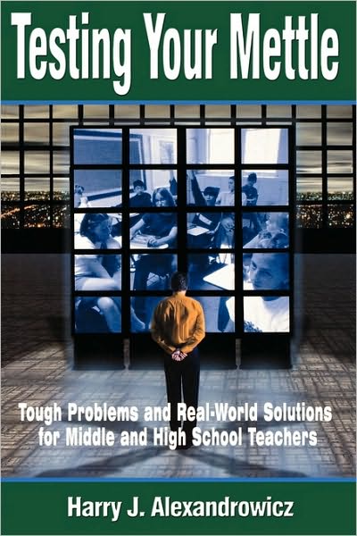 Cover for Harry J. Alexandrowicz · Testing Your Mettle: Tough Problems and Real-World Solutions for Middle and High School Teachers (Paperback Book) (2001)