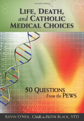 Cover for Kevin O'Neil · Life, Death, and Catholic Medical Choices: 50 Questions from the Pews (Paperback Book) (2011)