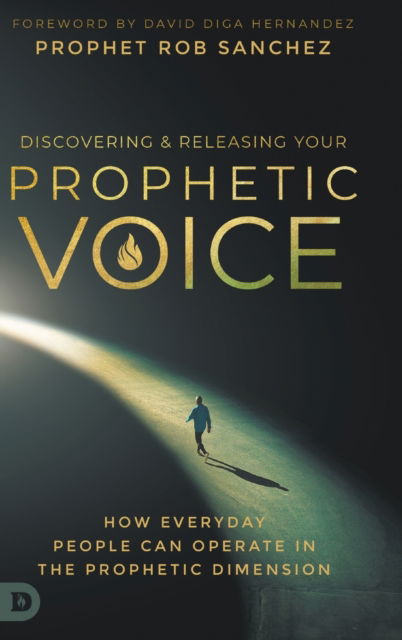 Cover for Prophet Rob Sanchez · Discovering and Releasing Your Prophetic Voice: How Everyday People Can Operate in the Prophetic Dimension (Hardcover Book) (2021)
