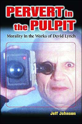 Cover for Jeff Johnson · Pervert in the Pulpit: Morality in the Works of David Lynch (Paperback Bog) [New edition] (2004)