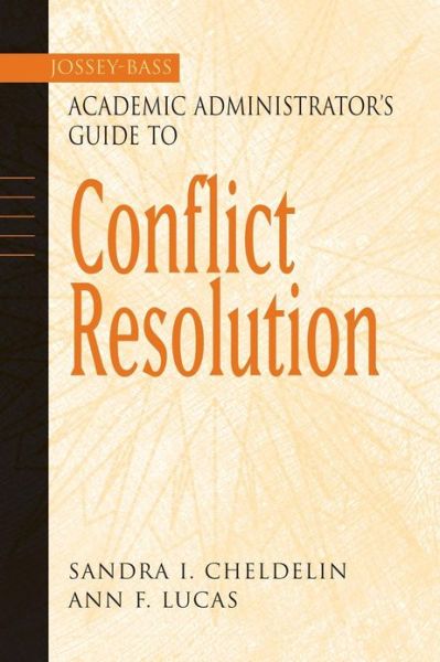 Cheldelin, Sandra I. (George Mason University) · The Jossey-Bass Academic Administrator's Guide to Conflict Resolution - Jossey-Bass Academic Administrator's Guides (Paperback Book) (2003)