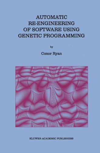 Automatic Re-engineering of Software Using Genetic Programming - Genetic Programming - Conor Ryan - Bøger - Springer - 9780792386537 - 30. november 1999