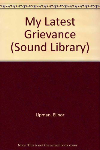 My Latest Grievance - Elinor Lipman - Audio Book - Sound Library - 9780792740537 - May 1, 2006