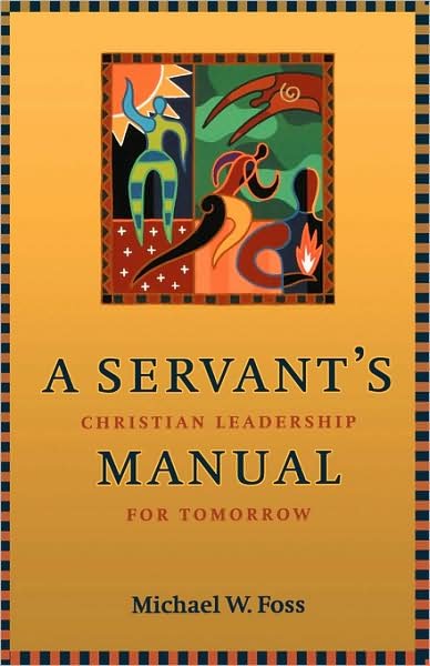 Cover for Michael W. Foss · A Servant's Manual: Christian Leadership for Tomorrow - Prisms (Paperback Book) (2002)