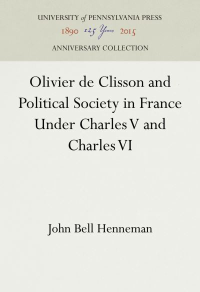 Cover for John Bell Henneman · Olivier de Clisson and political society in France under Charles V and Charles VI (Book) (1996)