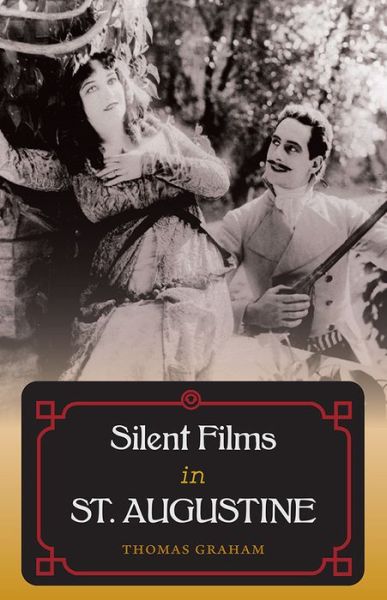 Cover for Thomas Graham · Silent Films in St. Augustine (Hardcover Book) (2017)