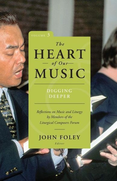 Cover for John Foley · Heart of Our Music: Digging Deeper: Reflections on Music and Liturgy by Members of the Liturgical Composers Forum (Paperback Book) (2015)