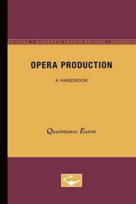 Cover for Quaintance Eaton · Opera Production: A Handbook (Pocketbok) [Minnesota Archive Editions edition] (1961)