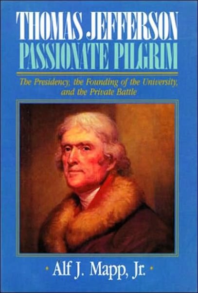 Cover for Mapp, Alf J., Jr. · Thomas Jefferson: Passionate Pilgrim (Hardcover Book) (1991)