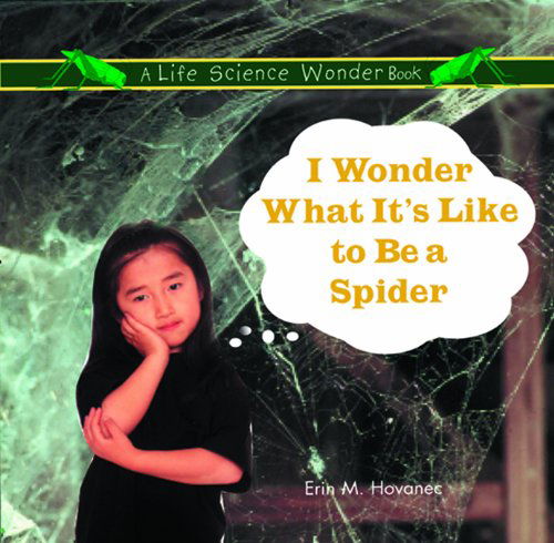 Cover for Erin M. Hovanec · I Wonder What It's Like to Be a Spider (Life Science Wonder Series) (Hardcover Book) (1999)