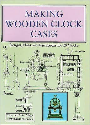 Cover for Tim Ashby · Making Wooden Clock Cases: Designs, Plans and Instructions for 20 Clocks (Paperback Book) (1992)