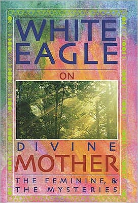 Cover for White Eagle · White Eagle on Divine Mother, the Feminine, and the Mysteries (Paperback Bog) [UK edition] (2004)