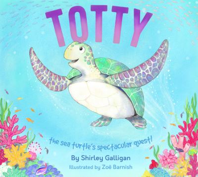 Cover for Shirley Galligan · Totty: The Sea Turtle's Spectacular Quest! - Children's Conservation Stories by Shirley Galligan (Paperback Book) (2022)