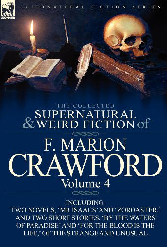 Cover for F Marion Crawford · The Collected Supernatural and Weird Fiction of F. Marion Crawford: Volume 4-Including Two Novels, 'mr Isaacs' and 'Zoroaster, ' and Two Short Stories (Hardcover Book) (2011)