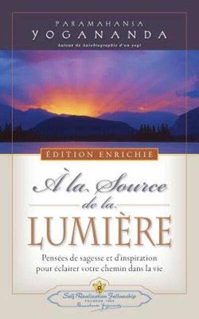 Cover for Paramahansa Yogananda · A la Source de la Lumiere Edition Enrichie (Pocketbok) [Where There Is Light - New Expanded edition] (2017)
