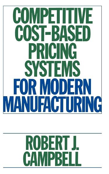 Cover for Robert J. Campbell · Competitive Cost-Based Pricing Systems for Modern Manufacturing (Hardcover Book) (1992)