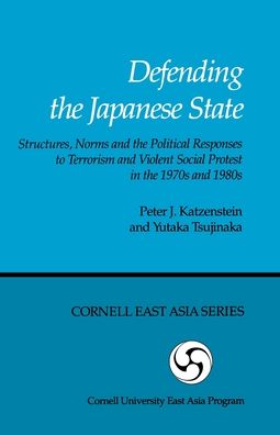 Cover for Peter J. Katzenstein · Defending the Japanese State: Structures, Norms and the Political Responses to Terrorism and Violent Social Protest in the 1970s and 1980s (Paperback Book) (2010)