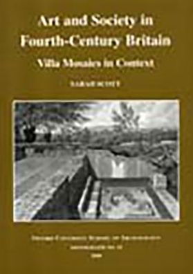 Art and Society in Fourth-Centry Britain: Villa Mosaics in Context - Sarah Scott - Books - Oxford University School of Archaeology - 9780947816537 - December 1, 2000