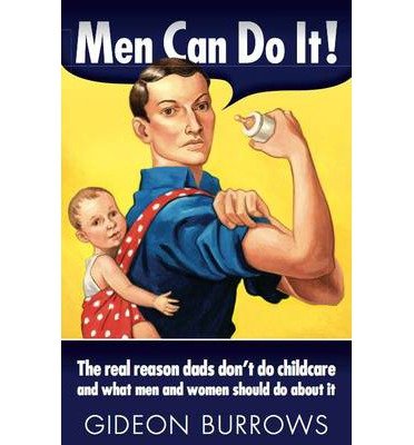 Cover for Gideon Burrows · Men Can Do it: The real reason dads don't do childcare, and what men and women should do about it (Pocketbok) (2013)
