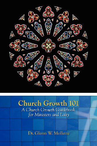 Cover for Glenn W Mollette · Church Growth 101   a Church Growth Guidebook for Ministers and Laity (Taschenbuch) (2012)