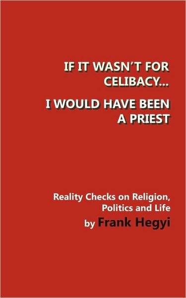 Cover for Frank Hegyi · If It Wasn't for Celibacy, I Would Have Been a Priest (Paperback Book) (2009)