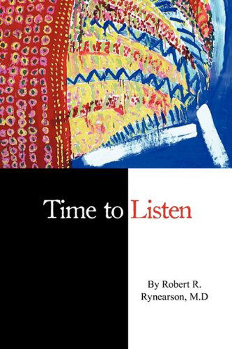 Time to Listen - Robert R. Rynearson - Książki - Ink Brush Press - 9780982440537 - 2 kwietnia 2010