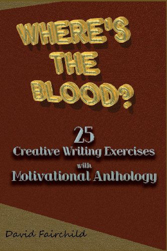 Cover for David Fairchild · Where's the Blood? 25 Creative Writing Exercise with Motivational Anthology (Paperback Book) (2014)