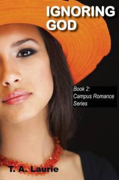 Cover for T a Laurie · Ignoring God (Campus Romance Series: Book 2) (Paperback Bog) (2015)