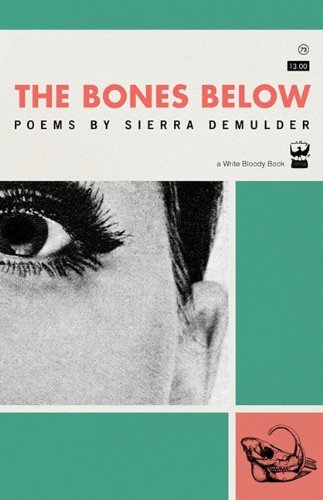 The Bones Below - Sierra Demulder - Kirjat - Write Bloody Publishing - 9780984251537 - maanantai 1. maaliskuuta 2010