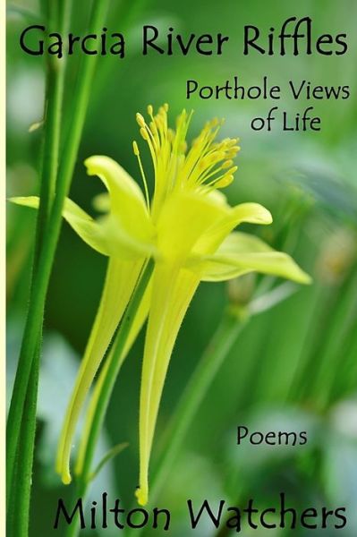 Cover for Milton Watchers · Garcia River Riffles : Porthole Views of Life (Paperback Book) (2015)