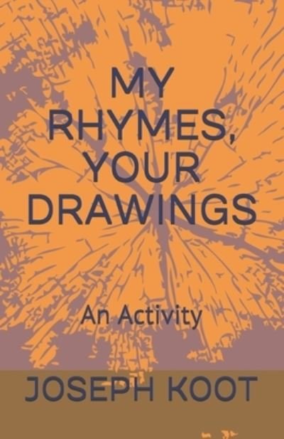 Joseph Koot · My Rhymes, Your Drawings (Paperback Bog) (2020)