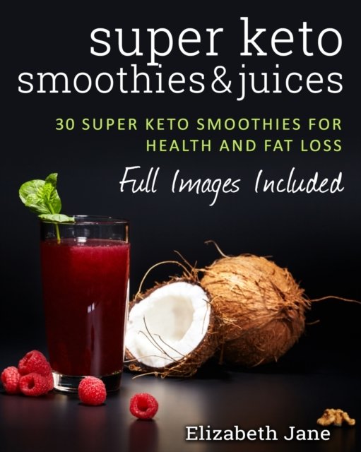 Super Keto Smoothies & Juices - Elizabeth Jane - Books - Progressive Publishing - 9780995534537 - August 24, 2016