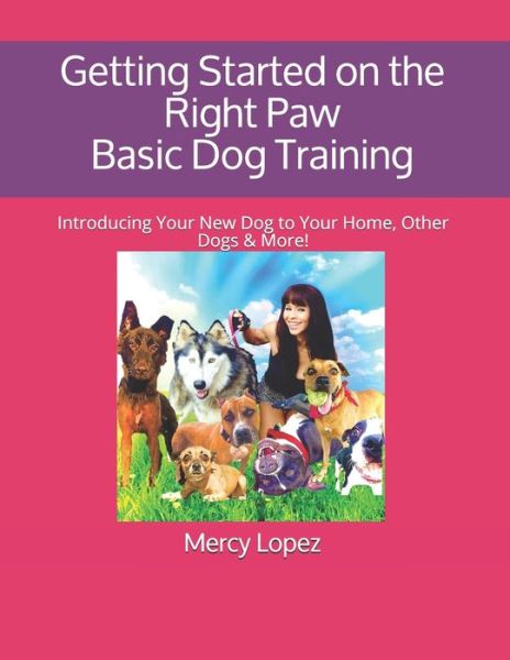 Cover for Mercees Lopez Roberson · Getting Started on the Right Paw Basic Dog Training Introducing Your New Dog to Your Home, Other Dogs and More! (Book) (2020)