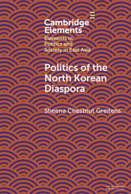 Cover for Greitens, Sheena Chestnut (University of Texas at Austin) · Politics of the North Korean Diaspora - Elements in Politics and Society in East Asia (Innbunden bok) (2024)