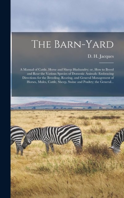 Cover for D H (Daniel Harrison) 182 Jacques · The Barn-yard; a Manual of Cattle, Horse and Sheep Husbandry; or, How to Breed and Rear the Various Species of Domestic Animals (Hardcover bog) (2021)