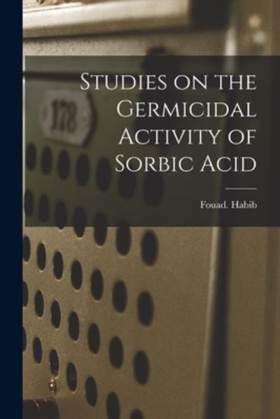 Cover for Fouad Habib · Studies on the Germicidal Activity of Sorbic Acid (Paperback Bog) (2021)