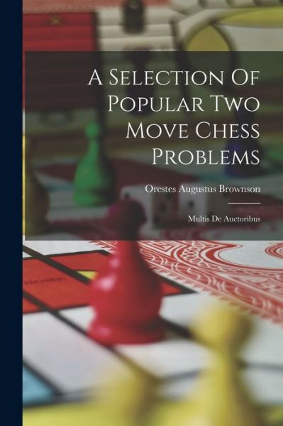 Cover for Orestes Augustus Brownson · Selection of Popular Two Move Chess Problems (Book) (2022)