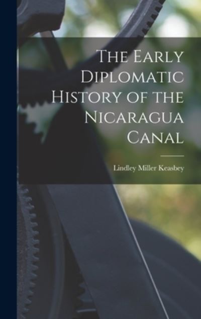 Cover for Lindley Miller Keasbey · Early Diplomatic History of the Nicaragua Canal (Book) (2022)