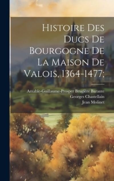 Cover for Amable-Guillaume-Prosper Brugi Barante · Histoire des Ducs de Bourgogne de la Maison de Valois, 1364-1477; (Bog) (2023)