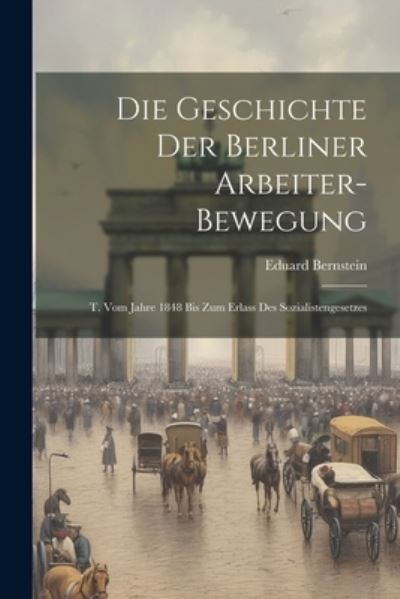 Cover for Eduard Bernstein · Die Geschichte der Berliner Arbeiter-Bewegung (Book) (2023)