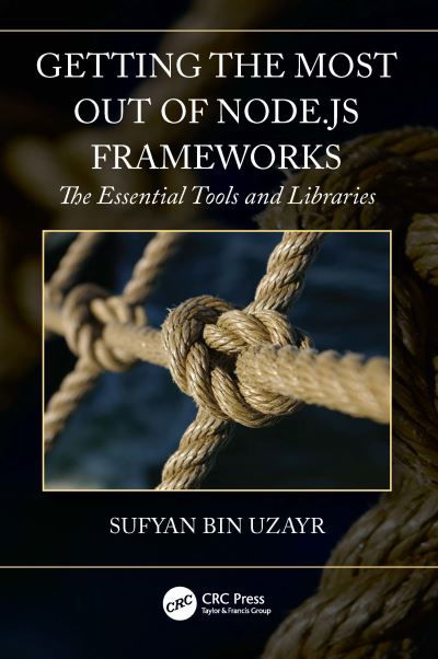 Getting the Most out of Node.js Frameworks: The Essential Tools and Libraries - Sufyan Bin Uzayr - Books - Taylor & Francis Ltd - 9781032067537 - March 17, 2022