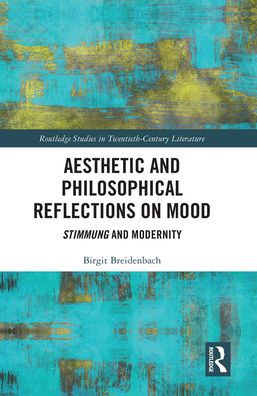 Cover for Birgit Breidenbach · Aesthetic and Philosophical Reflections on Mood: Stimmung and Modernity - Routledge Studies in Twentieth-Century Literature (Paperback Book) (2021)