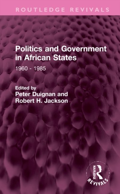 Politics and Government in African States: 1960 - 1985 - Routledge Revivals - Peter Duignan - Bøger - Taylor & Francis Ltd - 9781032319537 - 1. august 2022