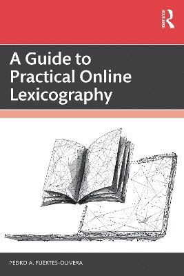 Cover for Fuertes-Olivera, Pedro A. (University of Valladolid, Spain and University of Stellenbosch, South Africa) · A Guide to Practical Online Lexicography (Paperback Book) (2025)