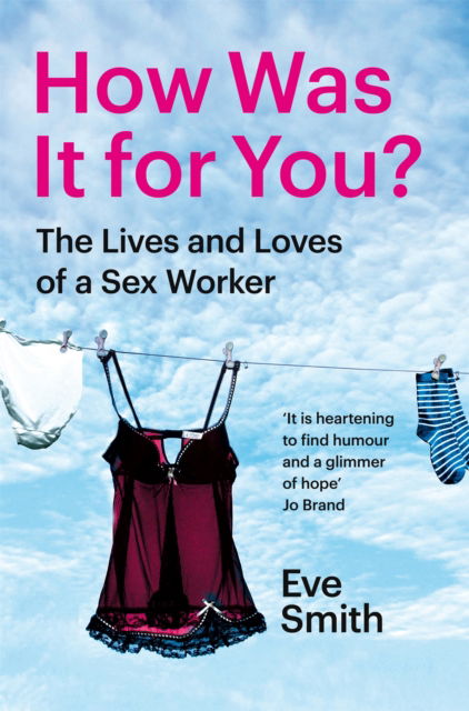 Cover for Eve Smith · How Was It for You?: The Lives and Loves of a Sex Worker (Paperback Book) (2025)